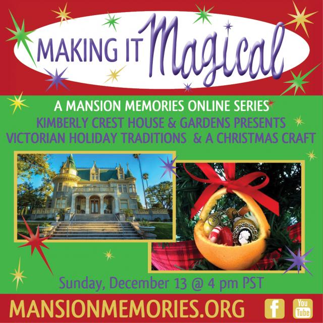 Making it Magical A mansion memories online series Kimberly Crest House & Gardens presents Victorian Holiday Traditions & A Christmas Craft Sunday, December 13 @ 4pm PST