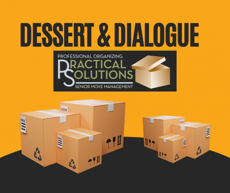 Dessert & Dialogue Professional Organizing Practical Solutions Senior Move Management