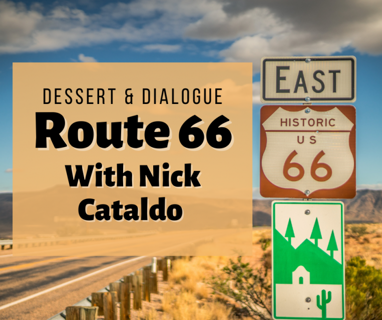 Dessert & Dialogue Route 66 with Nick Cataldo