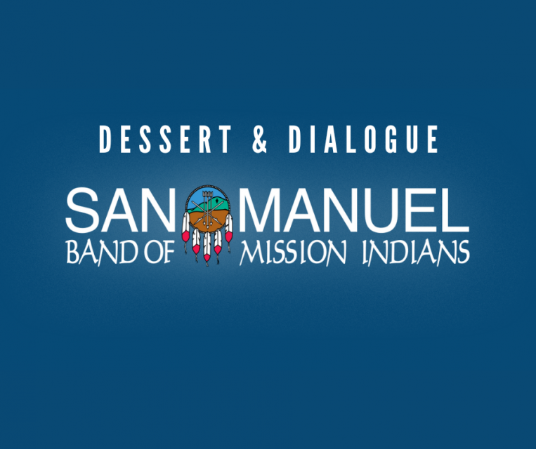 Dessert & Dialogue San Manuel Band of Mission Indians